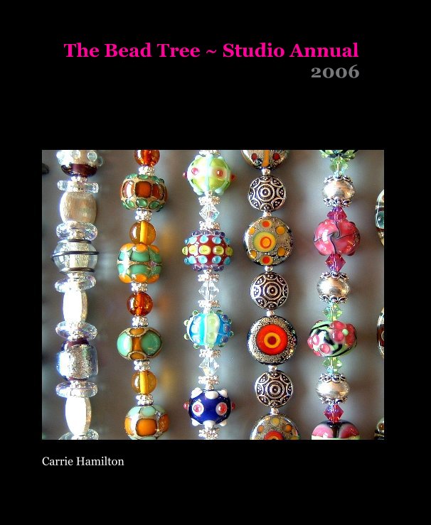 View The Bead Tree ~ Studio Annual 2006 by Carrie Hamilton