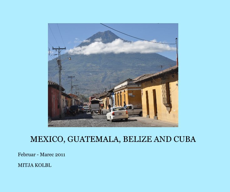 Ver MEXICO, GUATEMALA, BELIZE AND CUBA por MITJA KOLBL