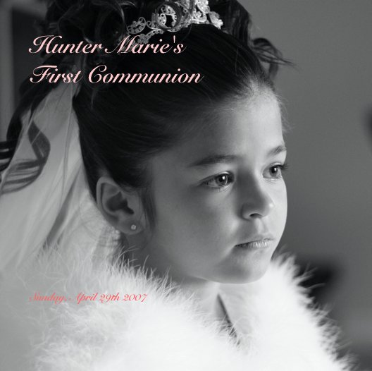 View Hunter Marie's 
First Communion by Ivette