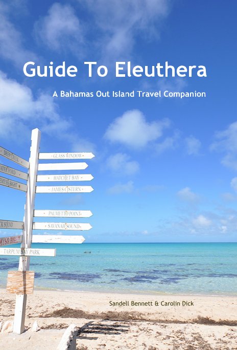 View Guide To Eleuthera by Sandell Bennett & Carolin Dick