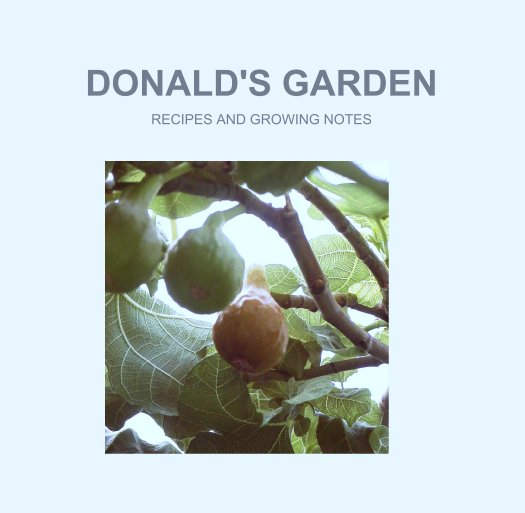 View DONALD'S GARDEN by RECIPES AND GROWING NOTES