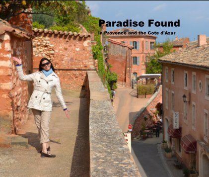 Paradise Found in Provence and the Cote d'Azur book cover