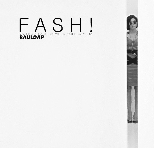 Ver FASH! Valencia Fashion Week/Off Camera. por Raúl Dap