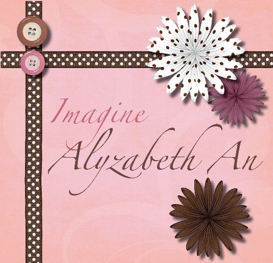 View Imagine Alyzabeth An by Alyson and Ford Morgan | Design by Lia Ballentine
