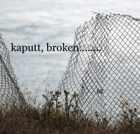 View kaputt, broken........ by BK