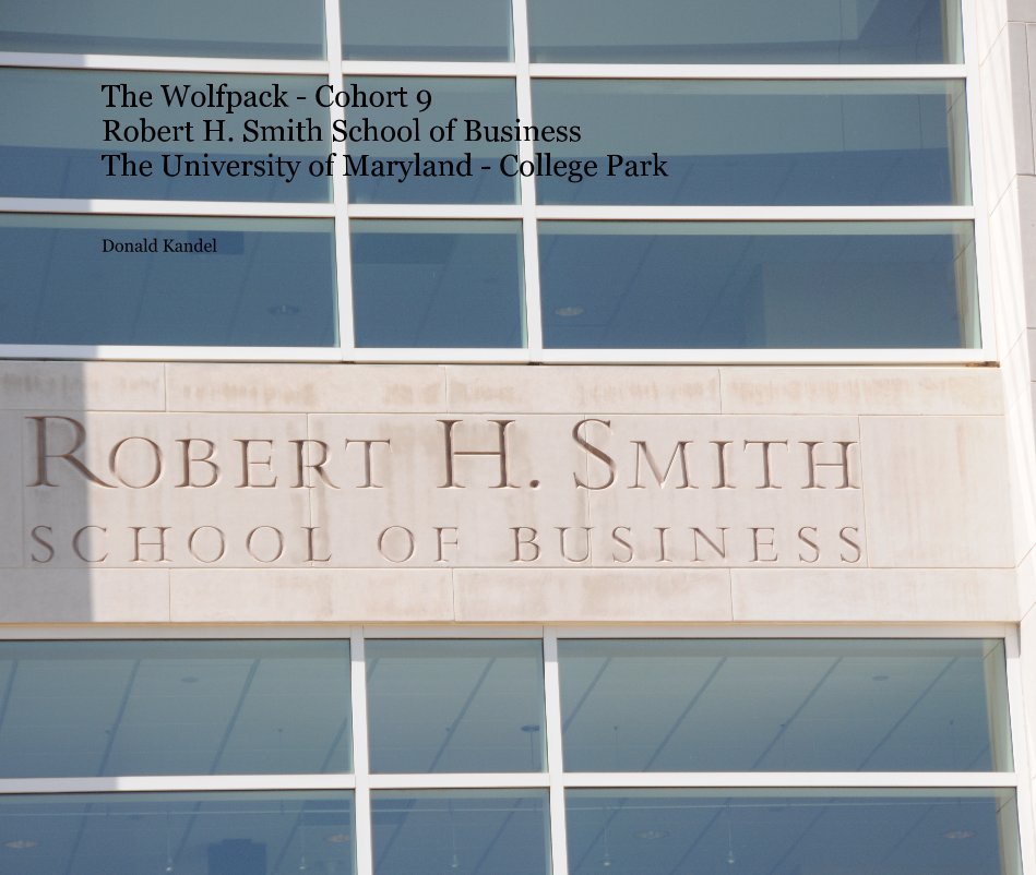 Ver The Wolfpack - Cohort 9 Robert H. Smith School of Business The University of Maryland - College Park por Donald Kandel