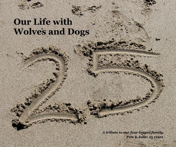 View Our Life with Wolves and Dogs by Pete & Julie: 25 years