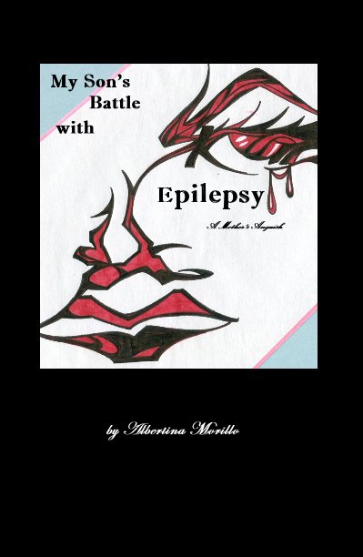 View My Son’s Battle with Epilepsy by Albertina Morillo
