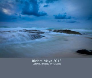 Riviera Maya 2012
La famille Frégeau en vacances book cover