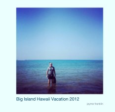 Big Island Hawaii Vacation 2012 book cover