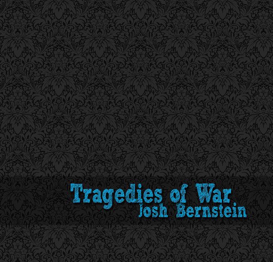 View Tragedies of War by Josh Bernstein