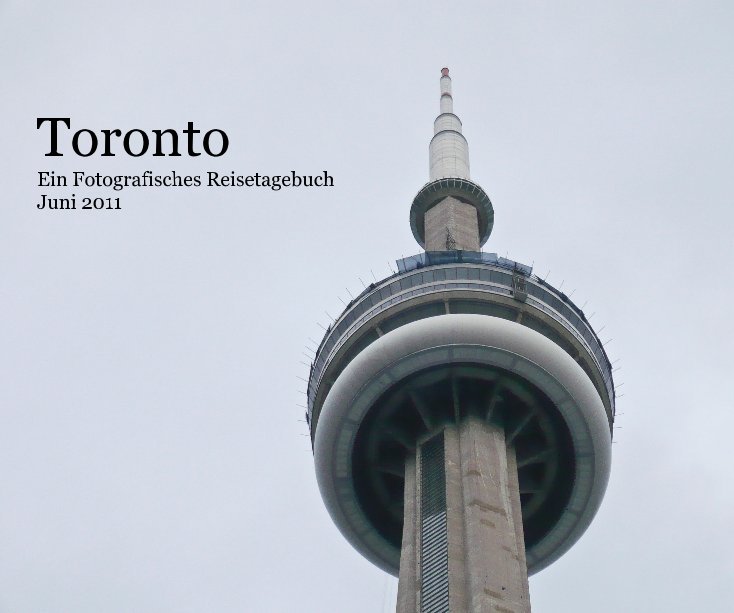 View Toronto Ein Fotografisches Reisetagebuch Juni 2011 by Udo
