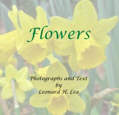 Flowers Photographs and Text by Leonard H. Lea book cover