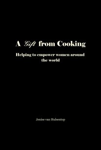 A Gift from Cooking Helping to empower women around the world book cover