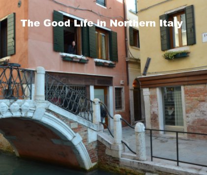 The Good Life in Northern Italy book cover