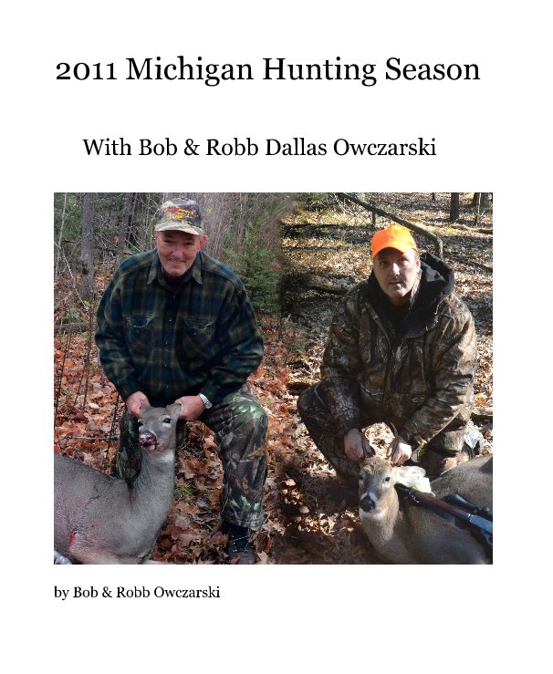 View 2011 Michigan Hunting Season by Bob & Robb Owczarski