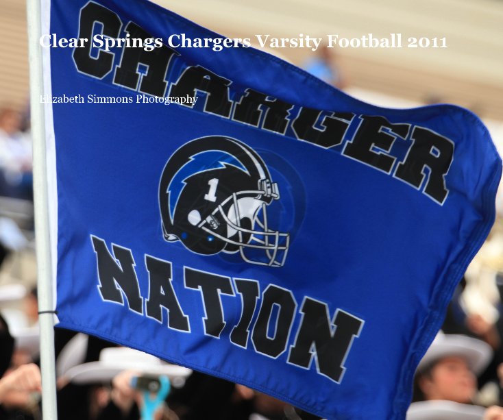 Clear Springs Chargers Varsity Football 2011 by Elizabeth Simmons  Photography