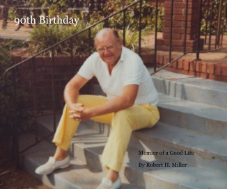 90th Birthday Memior of a Good Life By Robert H. Miller book cover