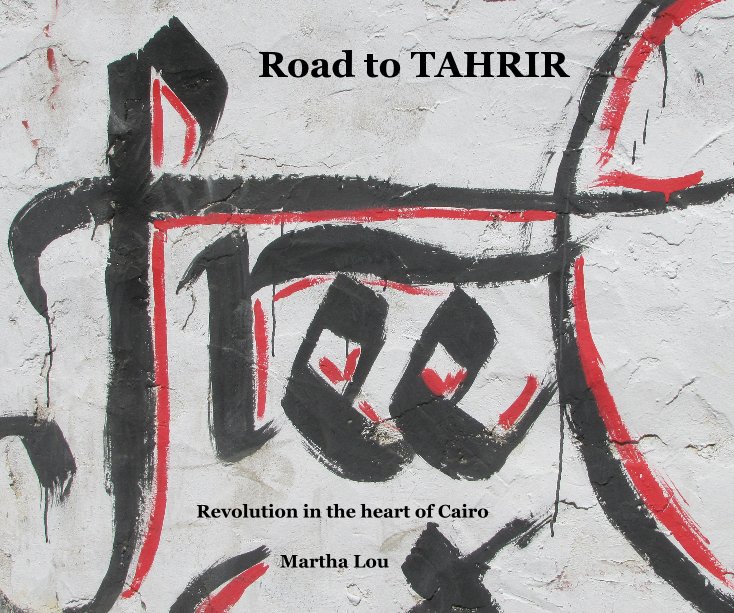 View Road to TAHRIR by Martha Lou