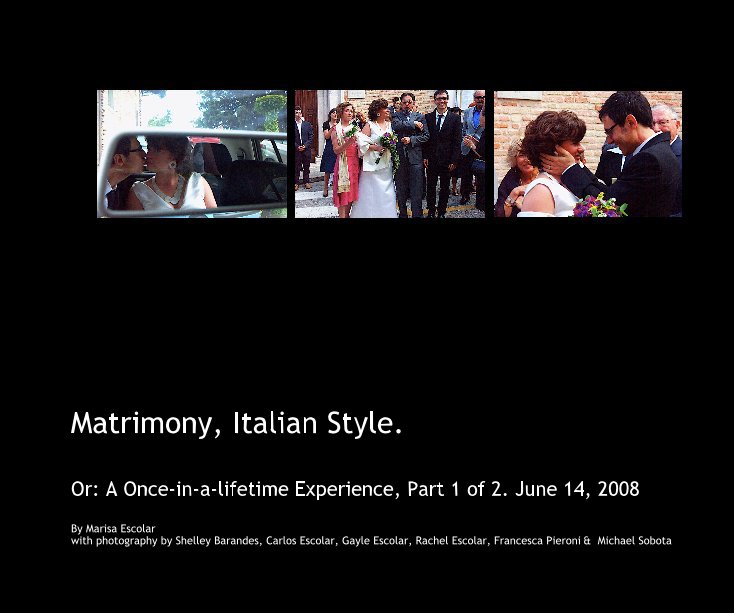 View Matrimony, Italian Style. by Marisa Escolar with photography by Shelley Barandes, Carlos Escolar, Gayle Escolar, Rachel Escolar, Francesca Pieroni & Michael Sobota