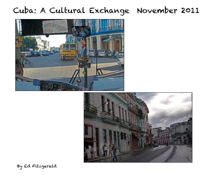 View Cuba: A Cultural Exchange November 2011 by Ed Fitzgerald