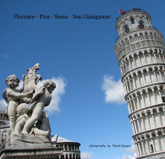 Florence - Pisa - Siena - San Gimignano nach photography by Thanh Nguyen anzeigen