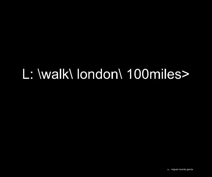 View \\walk\ london\ 100miles by miguel vicente garcia