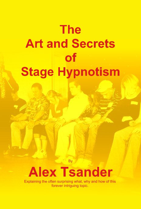 View The Art and Secrets of Stage Hypnotism by Alex T.