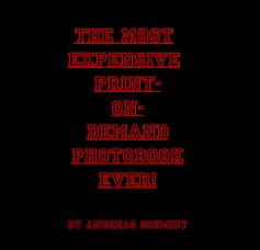 The Most Expensive 
Print-On-Demand 
Photobook Ever! book cover