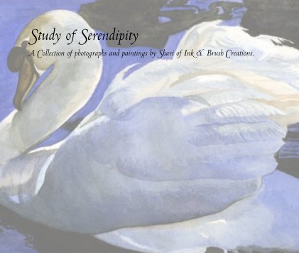 Study of Serendipity ~A Collection of photographs and paintings by Shari of Ink & Brush Creations. book cover