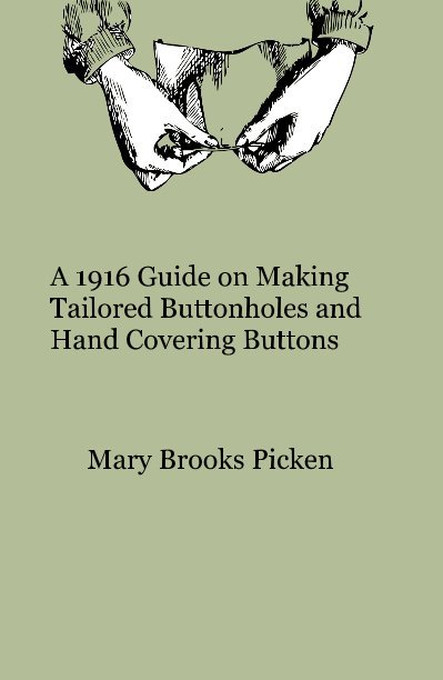Ver A 1916 Guide on Making Tailored Buttonholes and Hand Covering Buttons por Mary Brooks Picken