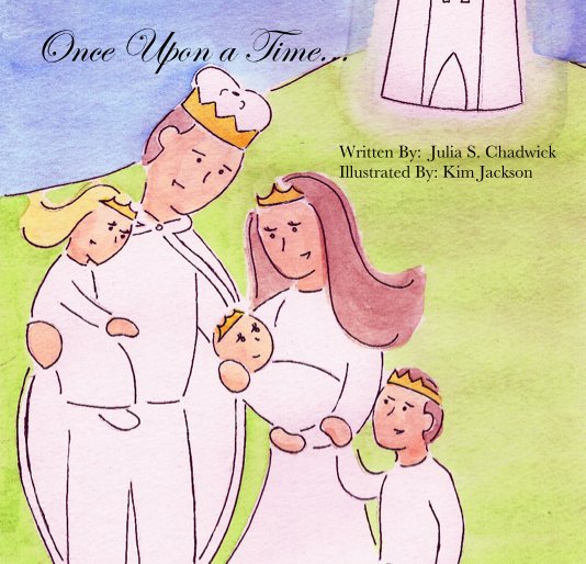 View Once Upon a Time... by Written by: Julia S. Chadwick Illustrated by: Kim Jackson