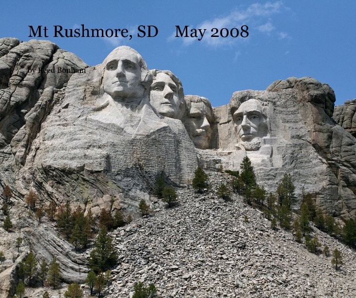 View Mt Rushmore, SD May 2008 by Reed Bonham