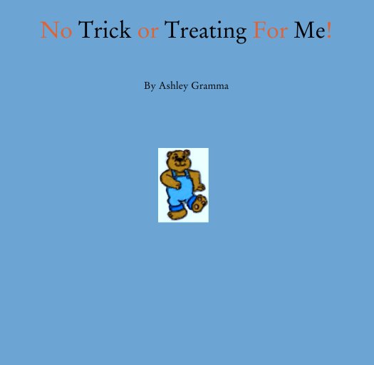 View No Trick or Treating For Me! by Ashley Gramma