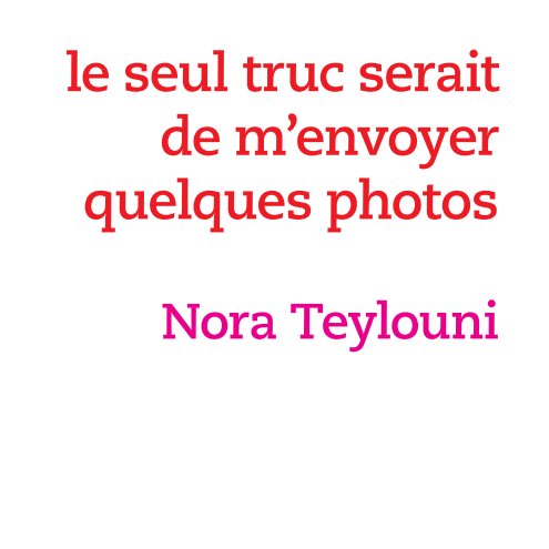 le seul truc serait de m’envoyer quelques photos nach Nora Teylouni anzeigen