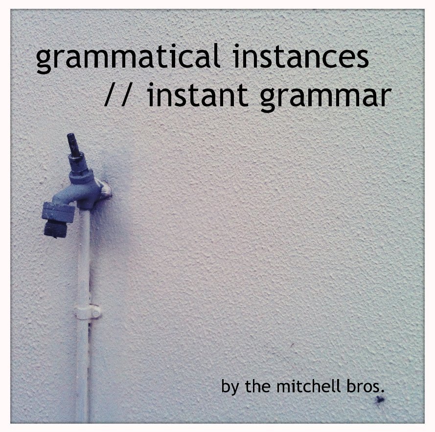 Ver grammatical instances // instant grammar por the mitchell bros. (eric james mitchell & scott-patrick mitchell)