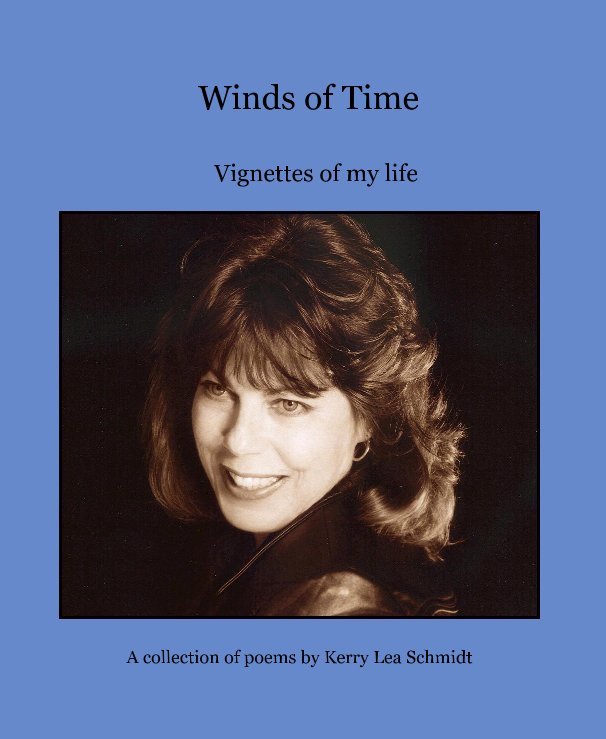 View Winds of Time by A collection of poems by Kerry Lea Schmidt