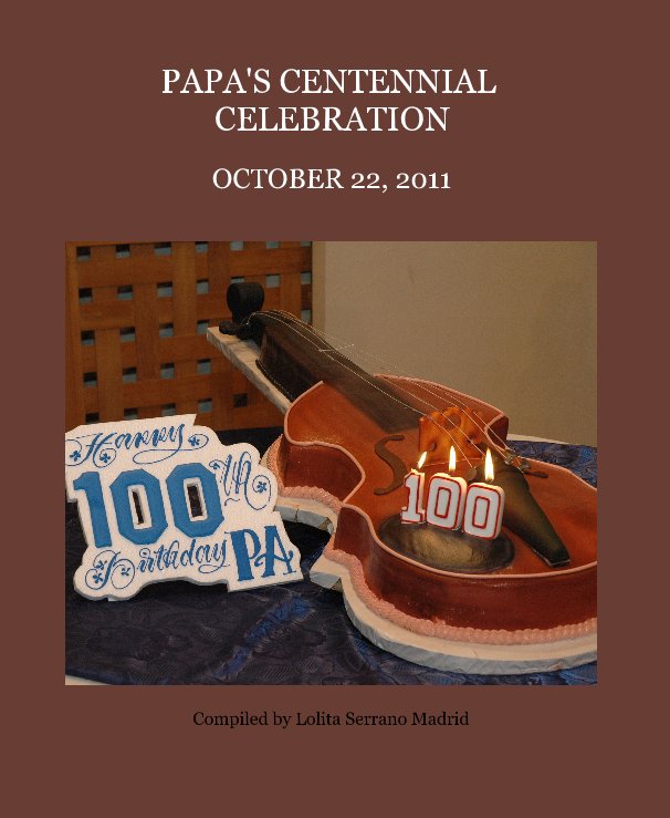 View PAPA'S CENTENNIAL CELEBRATION by Compiled by Lolita Serrano Madrid