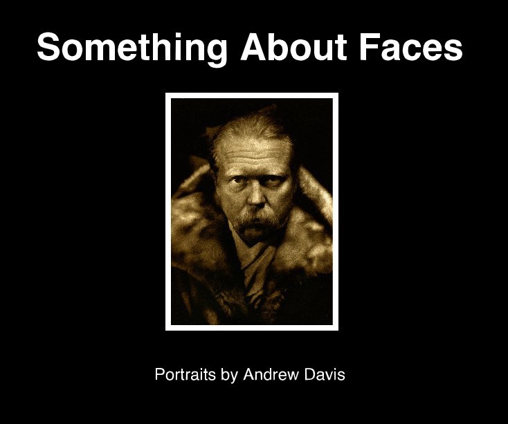 View Something About Faces Portraits by Andrew Davis by andrewdavis