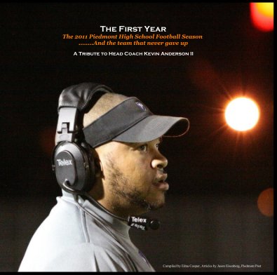The First Year The 2011 Piedmont High School Football Season ........And the team that never gave up book cover