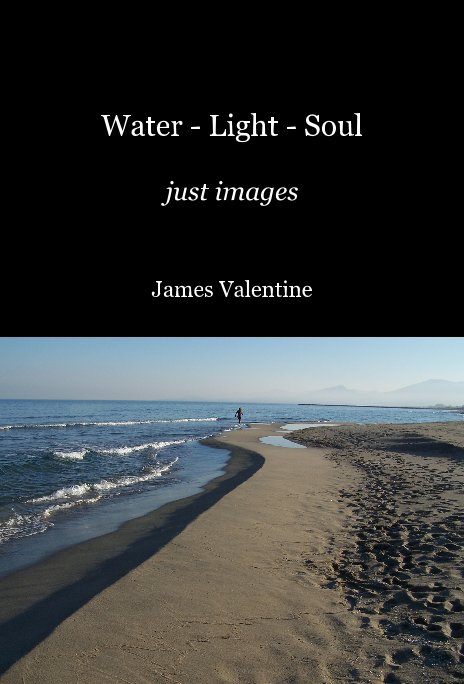 View Water - Light - Soul just images by James Valentine