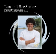 Lisa and Her Seniors Photos by Lisa Lirones Design and Graphics by Kimber Wallwork book cover