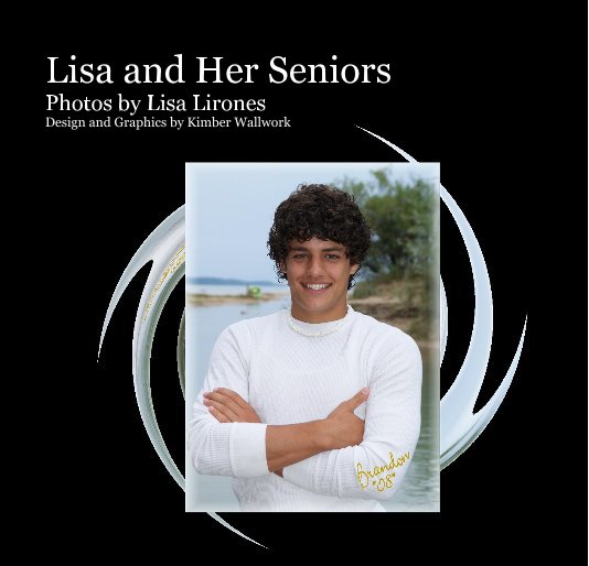 View Lisa and Her Seniors Photos by Lisa Lirones Design and Graphics by Kimber Wallwork by kbarber613