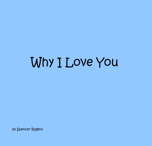 View Why I Love You by Spencer Rogers