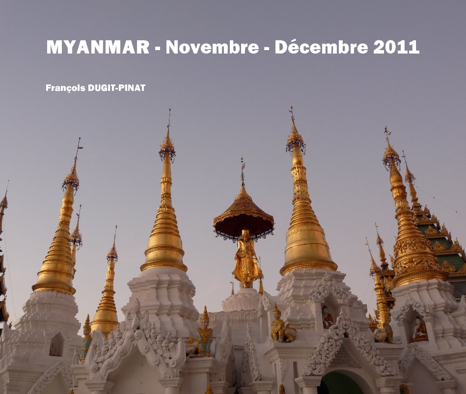 View MYANMAR - Novembre - Décembre 2011 by François DUGIT-PINAT