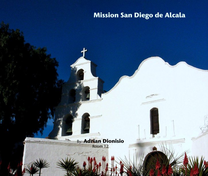 Ver Mission San Diego de Alcala por By: Adrian Dionisio
Room 12