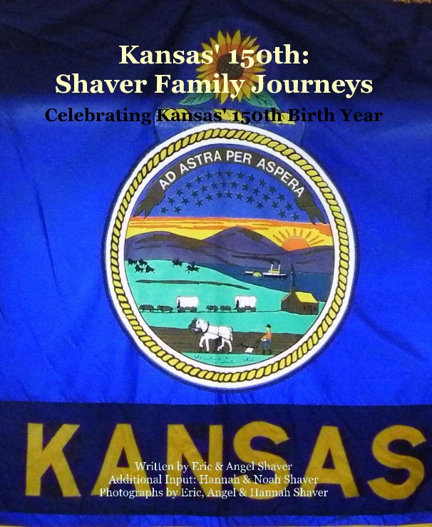 Ver Kansas' 150th: Shaver Family Journeys por Eric, Angel, Hannah & Noah Shaver