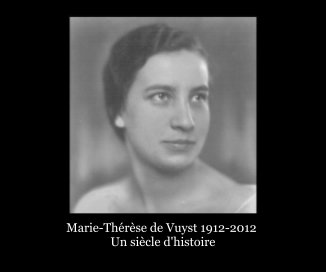 Marie-Thérèse de Vuyst 1912-2012 
Un siècle d'histoire book cover