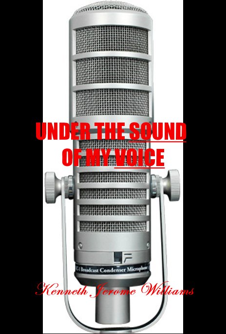 View UNDER THE SOUND OF MY VOICE by Kenneth Jerome Williams