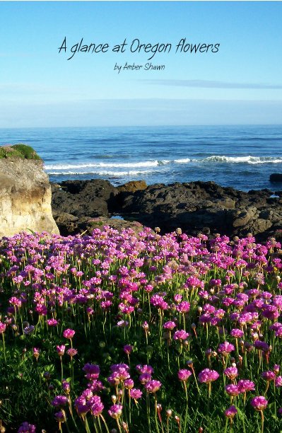 Ver A Glance at Oregon Flowers by Amber Shawn por Amber Shawn